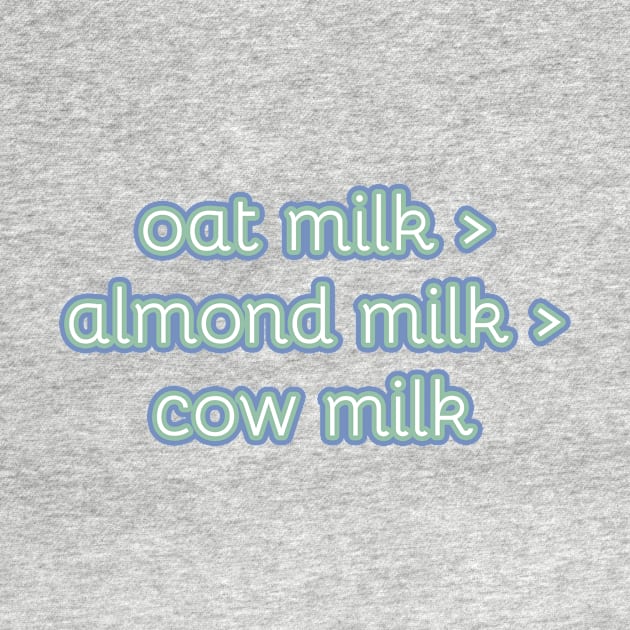 Funny sticker phrase: Oat Milk > (is greater than) almond milk > (is greater than) cow milk by victoriaarden